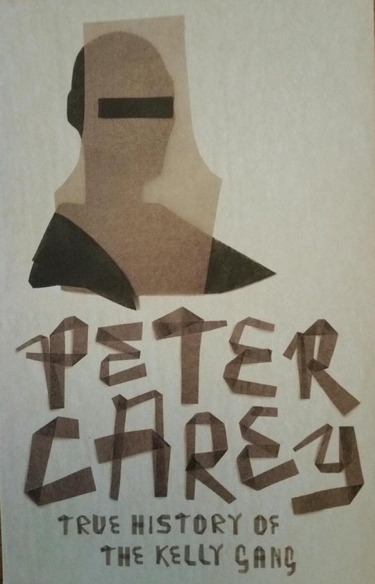 Boekomslag met de titel "Peter Carey True History of the Kelly Gang" met een abstract figuur en tekst in donkere letters.