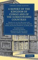 Cambridge Library Collection - African Studies-A Report of the Kingdom of Congo and of the Surrounding Countries