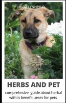 Herbs and Pet: Perfect Guide of Natural Healing for Dogs & Cats