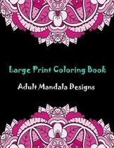 Large print coloring book: adult mandala designs