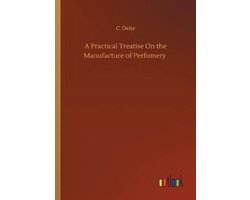 A Practical Treatise On the Manufacture of Perfumery