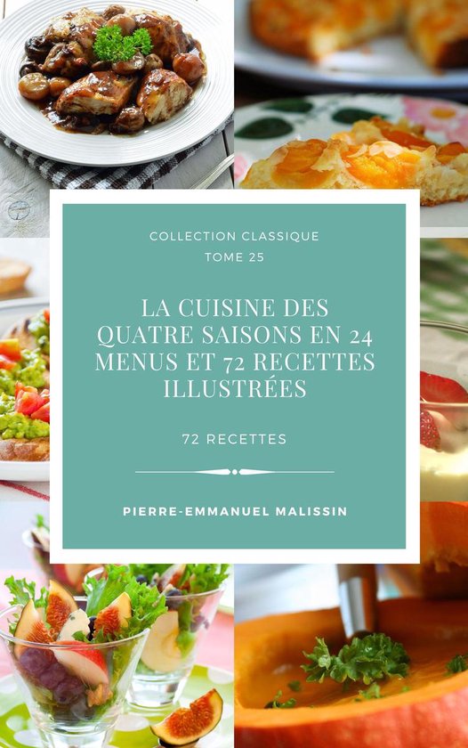 Classique 25 - La cuisine des quatre saisons En 24 menus et 72 recettes ...