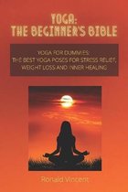 Yoga: The Beginner's Bible: Yoga for Dummies