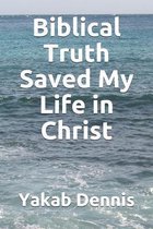 Biblical Truth Saved My Life in Christ