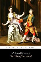The Way of the World by William Congreve  The Annotated Classic Edition  (A Restoration Comedy For All Ages)
