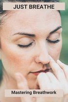 Just Breathe: Mastering Breathwork