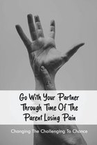 Go With Your Partner through Time Of The Parent Losing Pain: Changing The Challenging To Chance