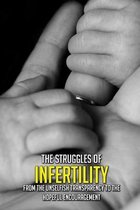 The Struggles Of Infertility: From The Unselfish Transparency To The Hopeful Encouragement