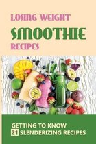 Losing Weight Smoothie Recipes: Getting To Know/21 Slenderizing Recipes