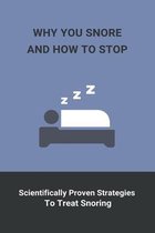 Why You Snore And How To Stop: Scientifically Proven Strategies To Treat Snoring