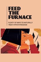 Feed The Furnace: Plenty Of Ways To Naturally Treat Hypothyroidism