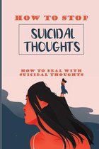 How To Stop Suicidal Thoughts: How To Deal With Suicidal Thoughts