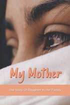 My Mother: The Story Of Daughter In Her Family