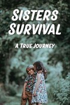 Sisters Survival: A True Journey
