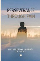 Perseverance Through Pain: An Expressive Journey Of Souls