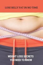 Lose Belly Fat In No Time: Weight Loss Secrets You Need To Know