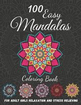 100 Easy Mandalas: Coloring Book For Adult Girls relaxation and stress relieving