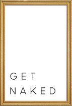 JUNIQE - Poster met houten lijst Get Naked quote -20x30 /Wit & Zwart