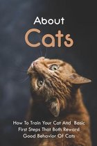 About Cats: How To Train Your Cat And Basic First Steps That Both Reward Good Behavior Of Cats