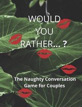Would you rather...? The Naughty Conversation Game for Couples