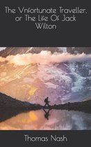 The Vnfortunate Traveller, or The Life Of Jack Wilton