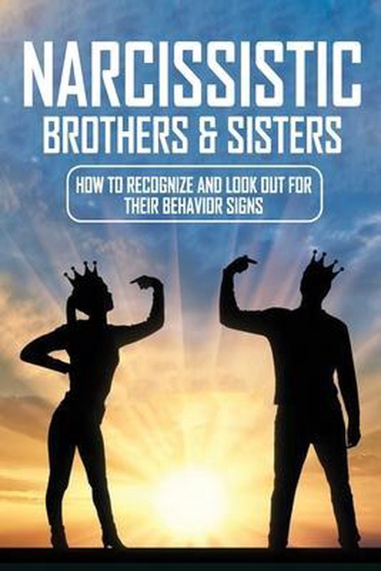 Narcissistic Brothers And Sisters How To Recognize And Look Out For Their Behavior