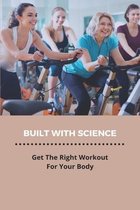 Built With Science: Get The Right Workout For Your Body