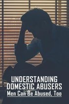 Understanding Domestic Abusers: Men Can Be Abused, Too