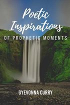 Poetic Inspirations of Prophetic Moments