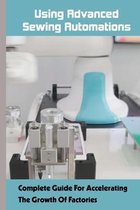 Using Advanced Sewing Automations: Complete Guide For Accelerating The Growth Of Factories
