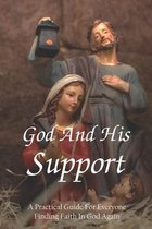 God And His Support: A Practical Guide For Everyone Finding Faith In God Again