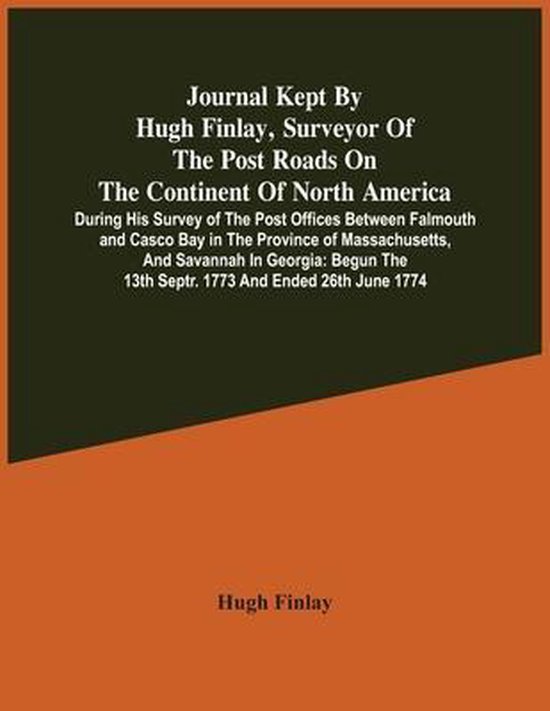 Foto: Journal kept by hugh finlay surveyor of the post roads on the continent of north america during his survey of the post offices between falmouth and casco bay in the province of massachusetts and savannah in georgia