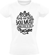 A recipe has no soul you must bring soul to the recipe Dames t-shirt | koken | kok | recept | muziek | grappig | cadeau | Wit