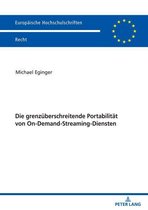 Europaeische Hochschulschriften Recht 6209 - Die grenzueberschreitende Portabilitaet von On-Demand-Streaming-Diensten
