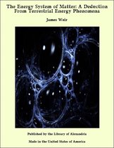 The Energy System of Matter: A Deduction From Terrestrial Energy Phenomena