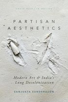Partisan Aesthetics Modern Art and Indias Long Decolonization South Asia in Motion