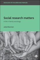 Social Research Matters A Life in Family Sociology Sociology of Children and Families