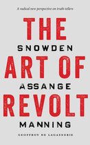 The Art of Revolt Snowden, Assange, Manning