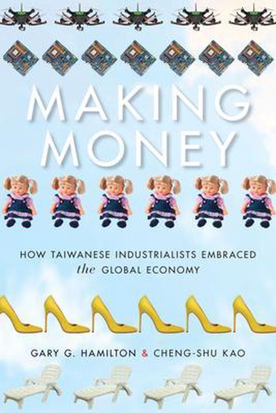 Making Money How Taiwanese Industrialists Embraced the Global Economy Emerging Frontiers in the Global Economy