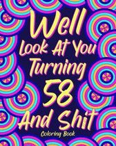 Well Look at You Turning 58 and Shit