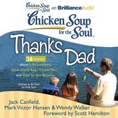 Chicken Soup for the Soul: Thanks Dad - 36 Stories about Life Lessons, How Dads Say ''I Love You'', and Dad to the Rescue