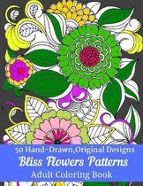 50 Hand-Drawn, Original Designs Bliss Flowers Patterns Adult Coloring Book