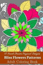 50 Hand-Drawn, Original Designs Bliss Flowers Patterns Adult Coloring Book