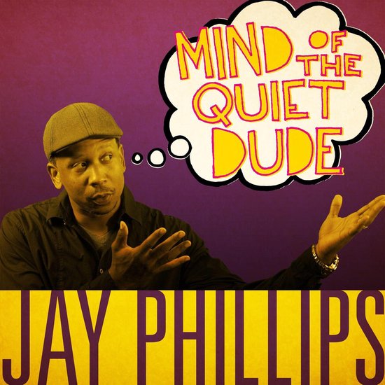Jay Phillips: Mind of the Quiet Dude - cover