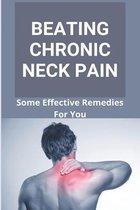Beating Chronic Neck Pain: Some Effective Remedies For You