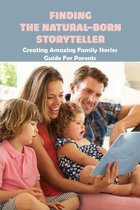 Finding The Natural-Born Storyteller: Creating Amazing Family Stories Guide For Parents