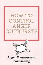 How To Control Anger Outbursts: Anger Management Counselling