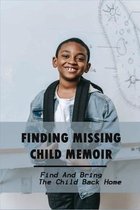Finding Missing Child Memoir: Find And Bring The Child Back Home