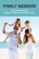 Family Memoirs: The Compilation Of Happy Holiday Stories With Family