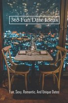 365 Fun Date Ideas: Fun, Sexy, Romantic, And Unique Dates